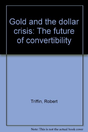 Gold and the Dollar Crisis: the Future of Convertibility - Click to Buy