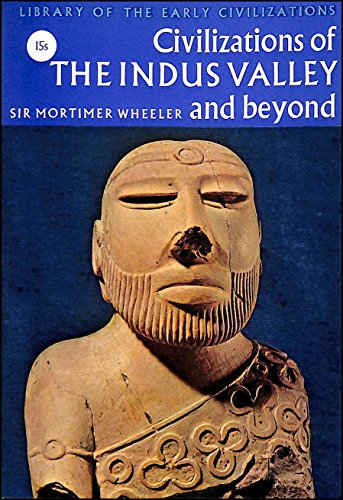 CIVILIZATIONS OF THE INDUS VALLEY AND BEYOND (LIBRARY OF THE EARLY CIVILISATIONS) - Click to Buy