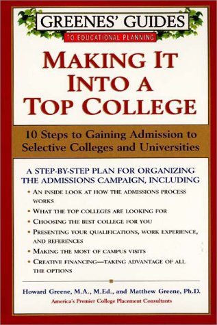 Greenes' Guides to Educational Planning: Making It Into a Top College: 10 Steps to Gaining Admission to Selective Colleges and Universities - Click to Buy