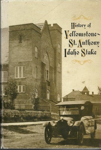 History of Yellowstone-St. Anthony Idaho Stake, 1909 to 1986