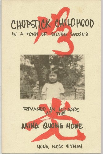 Chopstick Childhood in a Town of Silver Spoons: Orphaned in Los Gatos at the Ming Quong Home - Click to Buy
