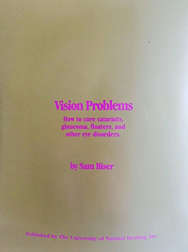 Vision problems: How to cure cataracts, glaucoma, floaters, and other eye disorders - Click to Buy