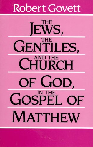 The Jews, the Gentiles, and the Church of God, in the Gospel of Matthew - Click to Buy