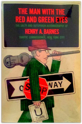 The Man With the Red and Green Eyes: The Autobiography of Henry A. Barnes: Traffic Commissioner NYC