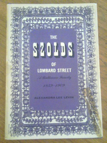 The Szolds of Lombard Street;: A Baltimore family, 1859-1909 (The Jacob R. Schiff library of Jewish contributions to American democracy) - Click to Buy