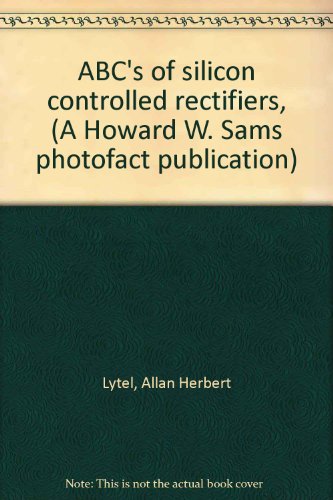 ABC's of silicon controlled rectifiers, (A Howard W. Sams photofact publication) - Click to Buy