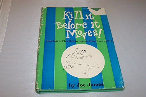 Kill it before it moves!: How not to play golf in several humorous lessons - Click to Buy