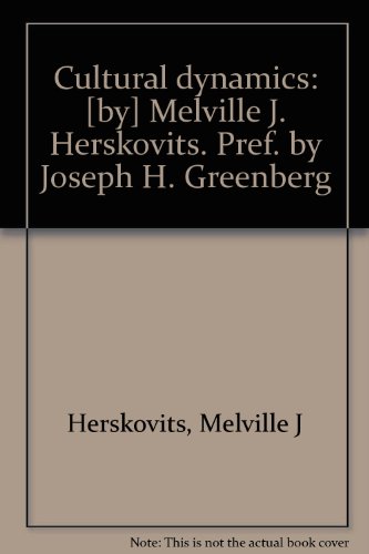 Cultural dynamics: [by] Melville J. Herskovits. Pref. by Joseph H. Greenberg - Click to Buy