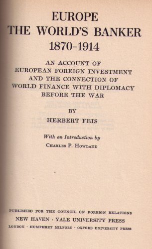 Europe, the world's banker, 1870-1914;: An account of European foreign investment and the connection of world finance with diplomacy before the war, (Publications of the Council on Foreign Relations) - Click to Buy