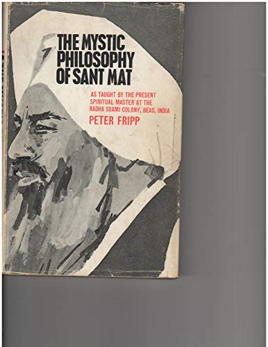 The mystic philosophy of Sant Mat as taught by the present Spiritual Master at the Radha Soami Colony, Beas, India - Click to Buy
