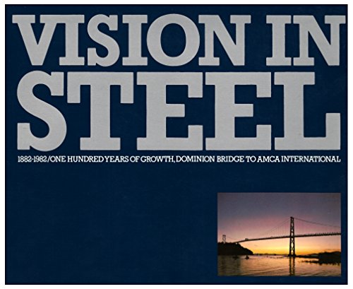 Vision in Steel: 1882-1982: One Hundred Years of Growth, Dominion Bridge to AMCA International - Click to Buy