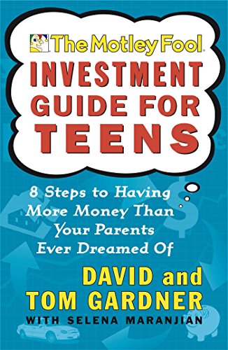 The Motley Fool Investment Guide for Teens: 8 Steps to Having More Money Than Your Parents Ever Dreamed Of (English Edition) - Click to Buy