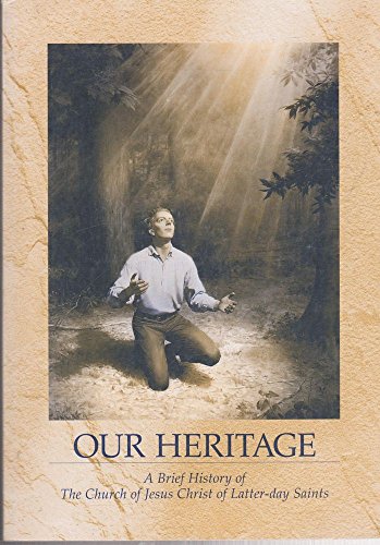 Our Heritage: A Brief History of The Church of Jesus Christ of Latter-day Saints - Click to Buy