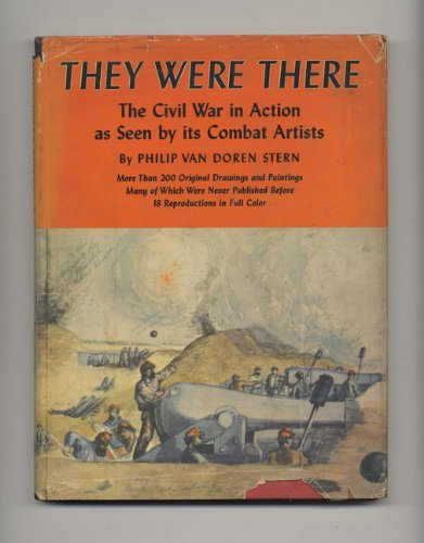 THEY WERE THERE: The Civil War in Action as Seen by its Combat Artists. - Click to Buy