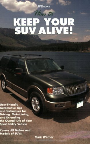 How to Keep Your SUV Alive: User-Friendly Automotive Tips and Techniques for Driving, Maintaining, and Extending the Overall Life of Your Sport Utility Vehicle - Click to Buy