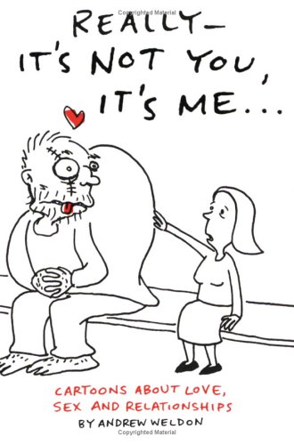 Really-It's Not You, It's Me: Cartoons About Love, Sex and Relationships - Click to Buy