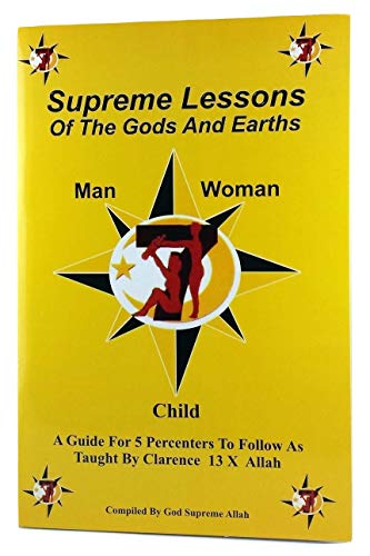 Supreme Lessons of the Gods and Earths: A Guide for 5 Percenters to Follow As Taught by Clarence 13x Allah - Click to Buy