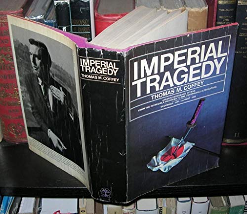 Imperial Tragedy : The First Days and the Last, Japan's Experience of War from the Incredible Victories to the Unthinkable Alternatives, December 1941 - August 1945 - Click to Buy