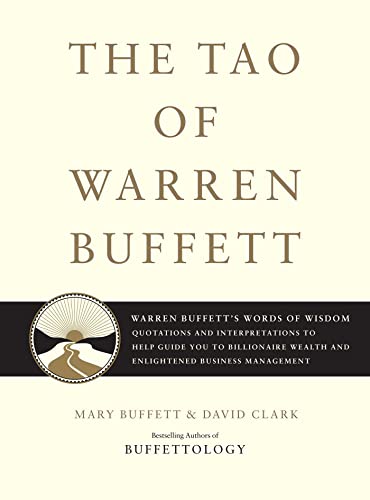The Tao of Warren Buffett: Warren Buffett's Words of Wisdom: Quotations and Interpretations to Help Guide You to Billionaire Wealth and Enlightened Business Management - Click to Buy