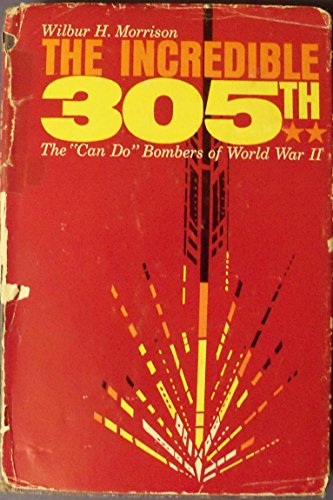 The Incredible 305th : The Can-Do Bombers of World War II - Click to Buy