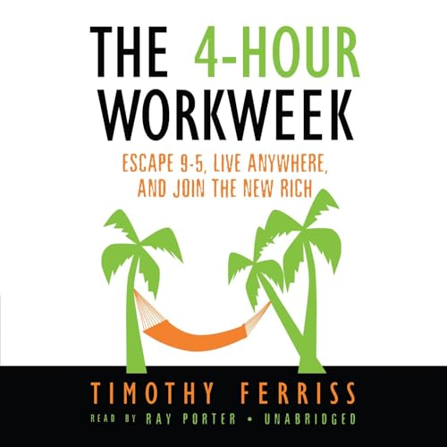 The 4-Hour Workweek: Escape 9-5, Live Anywhere, and Join the New Rich - Click to Buy