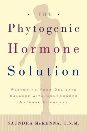 The Phytogenic Hormone Solution: Restoring Your Delicate Balance with Compounded Natural Hormones - Click to Buy