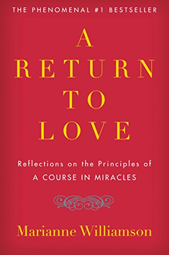 A Return to Love: Reflections on the Principles of A Course in Miracles (The Marianne Williamson Series) - Click to Buy