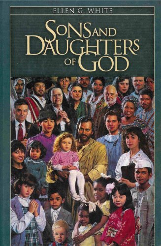 Sons and Daughters of God - Counsel and Instruction From the Ellen G. White Writings - Click to Buy