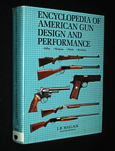 Encyclopedia of American Gun Design and Performance - Rifles, Shotguns, Pistols, Revolvers - Second Revised Edition - Click to Buy