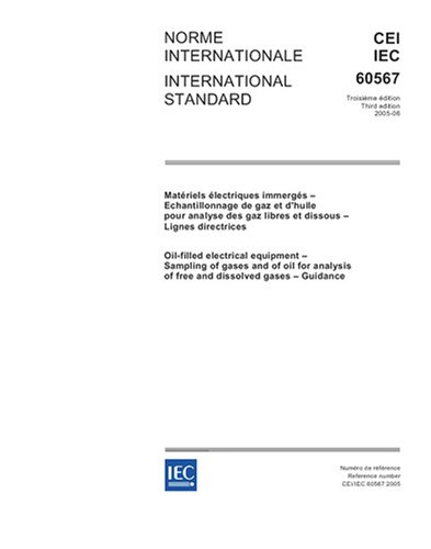 IEC 60567 Ed. 3.0 b:2005, Oil-filled electrical equipment - Sampling of gases and of oil for analysis of free and dissolved gases - Guidance - Click to Buy