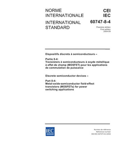 IEC 60747-8-4 Ed. 1.0 b:2004, Discrete semiconductor devices - Part 8-4: Metal-oxide-semiconductor field-effect transistors (MOSFETs) for power switching applications - Click to Buy