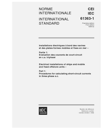 IEC 61363-1 Ed. 1.0 b:1998, Electrical installations of ships and mobile and fixed offshore units - Part 1: Procedures for calculating short-circuit currents in three-phase a.c. - Click to Buy