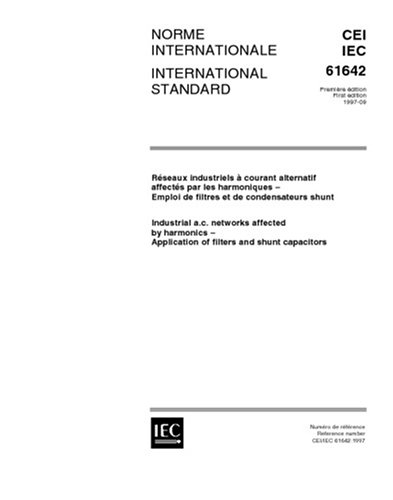 IEC 61642 Ed. 1.0 b:1997, Industrial a.c. networks affected by harmonics - Application of filters and shunt capacitors - Click to Buy