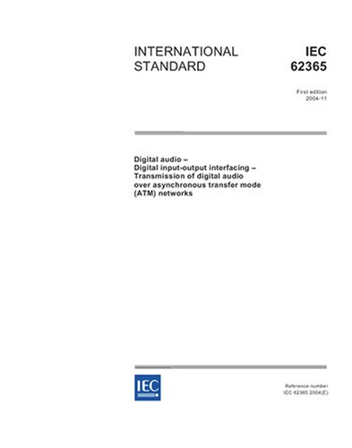IEC 62365 Ed. 1.0 en:2004, Digital audio - Digital input-output interfacing - Transmission of digital audio over asynchronous transfer mode (ATM) networks - Click to Buy