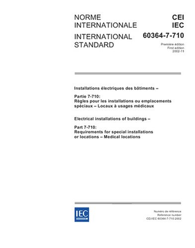 IEC 60364-7-710 Ed. 1.0 b:2002, Electrical installations of buildings - Part 7-710: Requirements for special installations or locations - Medical locations - Click to Buy