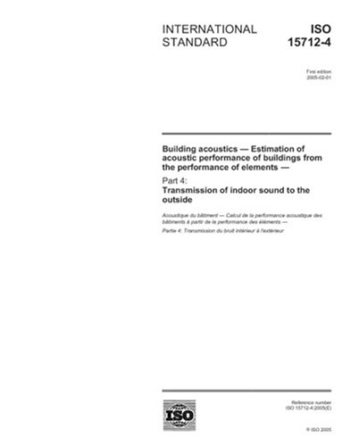 ISO 15712-4:2005, Building acoustics - Estimation of acoustic performance of buildings from the performance of elements - Part 4: Transmission of indoor sound to the outside - Click to Buy