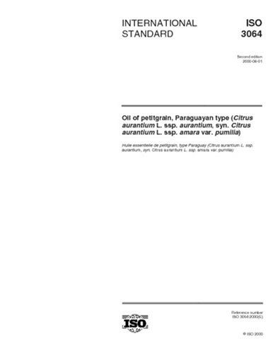 ISO 3064:2000, Oil of petitgrain, Paraguayan type (Citrus aurantium L. ssp. aurantium, syn. Citrus aurantium L. ssp. amara var. pumilia) - Click to Buy
