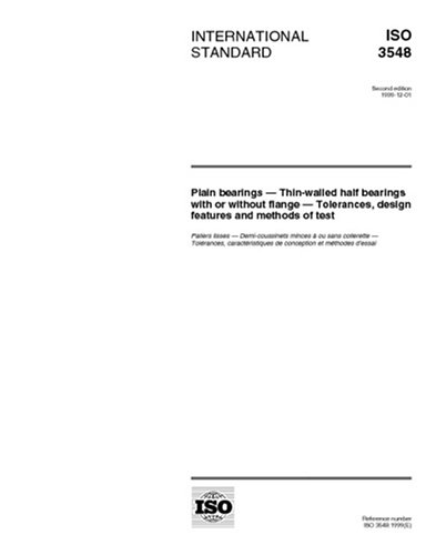 ISO 3548:1999, Plain bearings -- Thin-walled half bearings with or without flange -- Tolerances, design features and methods of test - Click to Buy