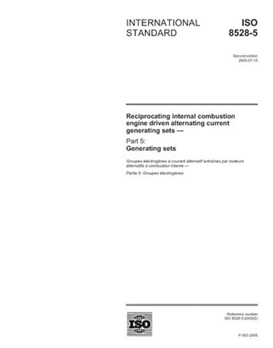 ISO 8528-5:2005, Reciprocating internal combustion engine driven alternating current generating sets - Part 5: Generating sets - Click to Buy