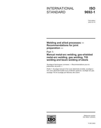 ISO 9692-1:2003, Welding and allied processes - Recommendations for joint preparation - Part 1: Manual metal-arc welding, gas-shielded metal-arc ... TIG welding and beam welding of steels - Click to Buy