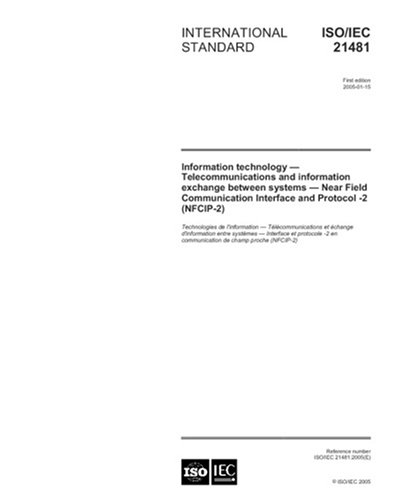 ISO/IEC 21481:2005, Information technology - Telecommunications and information exchange between systems - Near Field Communication Interface and Protocol -2 (NFCIP-2) - Click to Buy