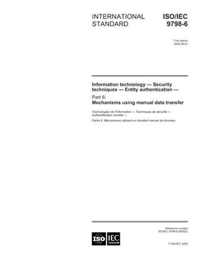 ISO/IEC 9798-6:2005, Information technology - Security techniques - Entity authentication - Part 6: Mechanisms using manual data transfer - Click to Buy
