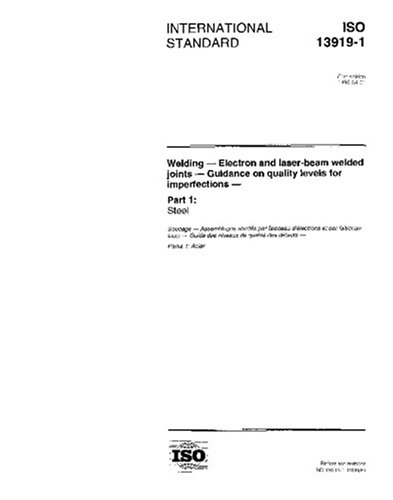 ISO 13919-1:1996, Welding - Electron and laser-beam welded joints - Guidance on quality levels for imperfections - Part 1: Steel - Click to Buy