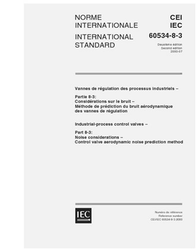 IEC 60534-8-3 Ed. 2.0 b:2000, Industrial-process control valves - Part 8-3: Noise considerations - Control valve aerodynamic noise prediction method - Click to Buy