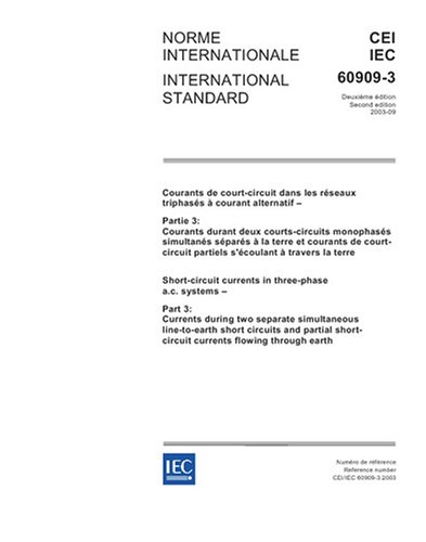 IEC 60909-3 Ed. 2.0 b:2003, Short-circuit currents in three-phase a.c. systems - Part 3: Currents during two separate simultaneous line-to-earth short ... short-circuit currents flowing through earth - Click to Buy