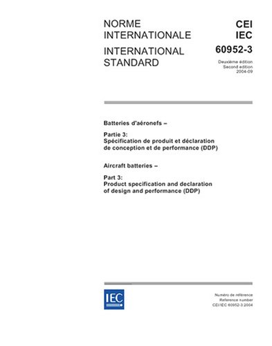 IEC 60952-3 Ed. 2.0 b:2004, Aircraft batteries - Part 3: Product specification and declaration of design and performance (DDP) - Click to Buy