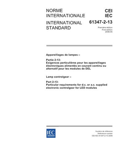 IEC 61347-2-13 Ed. 1.0 b:2006, Lamp controlgear - Part 2-13: Particular requirements for d.c. or a.c. supplied electronic controlgear for LED modules - Click to Buy