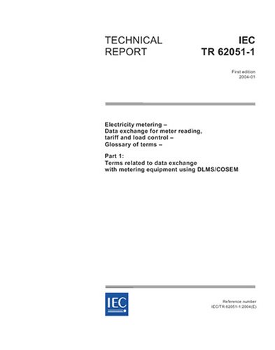 IEC/TR 62051-1 Ed. 1.0 en:2004, Electricity metering - Data exchange for meter reading, tariff and load control - Glossary of terms: Part 1: Terms ... with metering equipment using DLMS/COSEM - Click to Buy