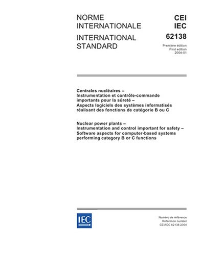 IEC 62138 Ed. 1.0 b:2004, Nuclear power plants - Instrumentation and control important for safety - Software aspects for computer-based systems performing category B or C functions - Click to Buy