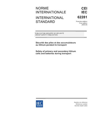 IEC 62281 Ed. 1.0 b:2004, Safety of primary and secondary lithium cells and batteries during transport - Click to Buy